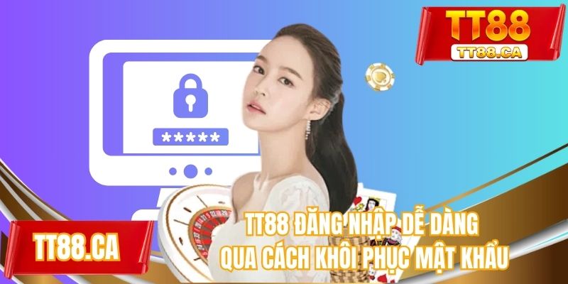 TT88 đăng nhập dễ dàng qua cách khôi phục mật khẩu